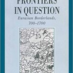 Cover of Frontiers in Question: Eurasian Borderlands, 700–1700, ed. by Daniel Power and Naomi Standen